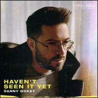 Haven?t Seen It Yet - Danny Gokey