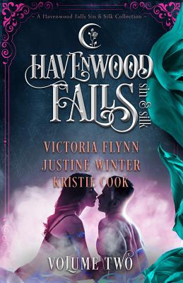 Havenwood Falls Sin & Silk Volume Two: A Havenwood Falls Sin & Silk Collection - Cook, Kristie, and Flynn, Victoria, and Winter, Justine