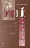 Having A Life: Self Pathology after Lacan