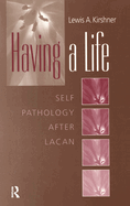 Having a Life: Self Pathology After Lacan