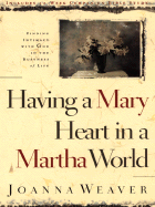 Having a Mary Heart in a Martha World: Finding Intimacy with God in the Busyness of Life