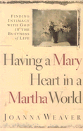 Having a Mary Heart in a Martha World: Finding Intimacy with God in the Busyness of Life