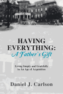 Having Everything: A Father's Gift: Living Simply and Gratefully in an Age of Acquisition