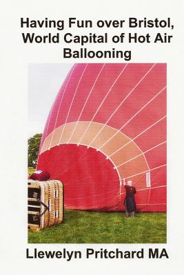 Having Fun Over Bristol, World Capital of Hot Air Ballooning: Quantos Desses Pontos Turisticos Que Voce Pode Identificar ? - Pritchard, Llewelyn, M.A.