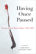 Having Once Paused: Poems of Zen Master Ikkyau (1394-1481)