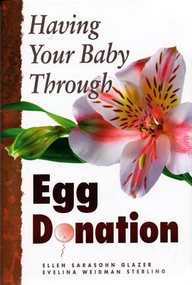 Having Your Baby Through Egg Donation - Weidman Sterling, Evelina Weidman, and Glazer, Ellen Sarasohn