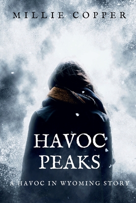 Havoc Peaks: A Havoc in Wyoming Story America's New Apocalypse - Copper, Millie