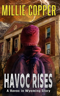 Havoc Rises: A Havoc in Wyoming Story America's New Apocalypse - Copper, Millie