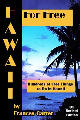 Hawaii for Free: Hundreds of Free things to Do in Hawaii - Carter, Frances