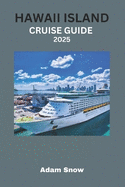 Hawaii Island Cruise Guide 2025: Cruise Through Paradise: A Comprehensive Guide to Exploring Hawaii's Islands in 2025