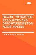 Hawaii, Its Natural Resources and Opportunities for Home-Making