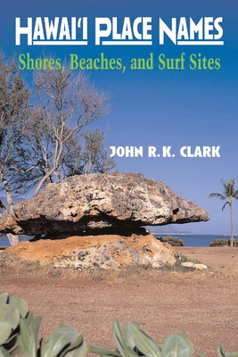 Hawai'i Place Names: Beaches, Shores, and Surf Sites - Clark, John R K