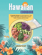 Hawaiian Cookbook: 75 Hawaiian Recipes Including Appetizers, Main Dishes, Side Dishes, Breads & Rolls, Soups & Salads, Desserts, and Beverages