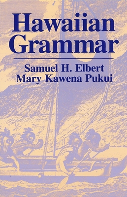 Hawaiian Grammar - Elbert, Samuel H, and Pukui, Mary Kawena