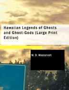 Hawaiian Legends of Ghosts and Ghost-Gods - Westervelt, W D