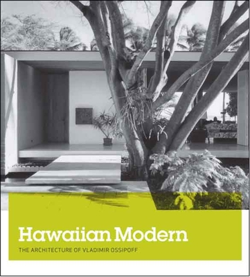 Hawaiian Modern: The Architecture of Vladimir Ossipoff - Sakamoto, Dean (Editor), and Britton, Karla, and Frampton, Kenneth (Foreword by)