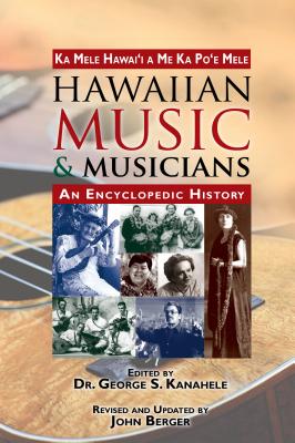 Hawaiian Music & Musicians - Kanahele, George S, Ph.D. (Editor), and Berger, John (Editor)