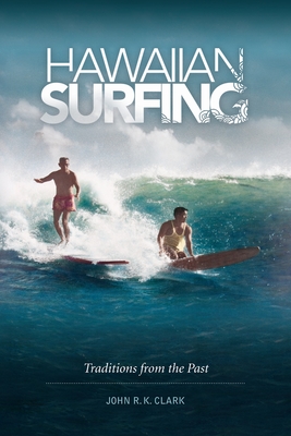 Hawaiian Surfing: Traditions from the Past - Clark, John R. K.