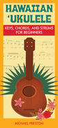 Hawaiian Ukulele: Keys, Chords and Strums for Beginners
