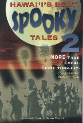 Hawaii's Best Spooky Tales 2: More True Local Spine-Tinglers - Carroll, Rick
