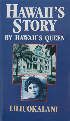 Hawaii's Story by Hawaii's Queen - Lilliuokalani, and Grant, Glen (Introduction by)