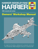 Hawker Siddeley/BAE Harrier Owners' Workshop Manual: An insight into owning, flying and maintaining the legendary 'Jump Jet'