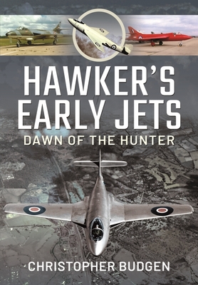 Hawker's Early Jets: Dawn of the Hunter - Christopher, Budgen,