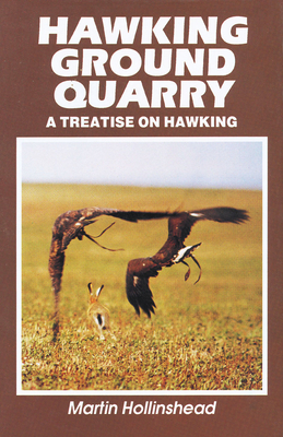 Hawking Ground Quarry: A Treatise on Hawking - Hollinshead, Martin