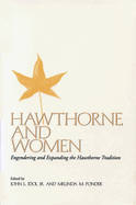 Hawthorne and Women: Engendering and Expanding the Hawthorne Tradition