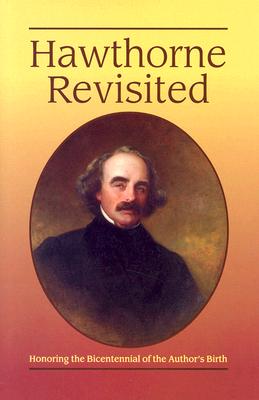 Hawthorne Revisited: Honoring the Bicentennial of the Author's Birth - Scribner, David (Editor), and Hyatt, Gordon