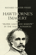 Hawthorne's Imagery: The Proper Light and Shadow in the Major Romances