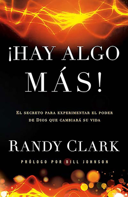 Hay Algo Ms: El Secreto Para Experimentar El Poder de Dios Que Cambiar Su Vida / There Is More!: The Secret to Experiencing God's Power to Change Your Life - Clark, Randy, Dmin