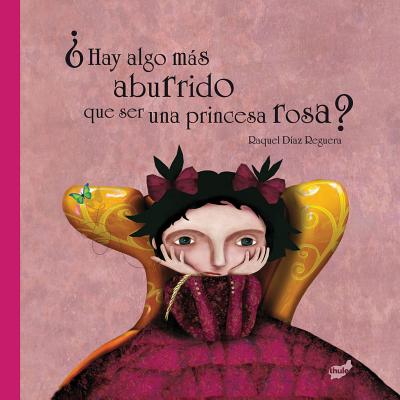 Hay Algo Mas Aburrido Que Ser Una Princesa Rosa? - Diaz Reguera, Raquel (Illustrator)