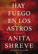 Hay Fuego En Los Astros: Una Novela