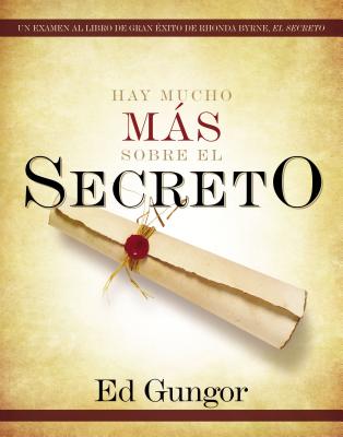 Hay Mucho Ms Sobre El Secreto: Un Examen Al Libro de Gran ?xito de Rhonda Byrne, El Secreto - Gungor, Ed