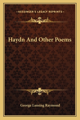 Haydn and Other Poems - Raymond, George Lansing