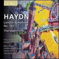 Haydn: London Symphony No. 103; Theresienmesse - Catherine Wyn-Rogers (mezzo-soprano); Jeremy Budd (tenor); Mary Bevan (soprano); Sumner Thompson (baritone);...