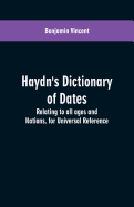 Haydn's dictionary of dates: relating to all ages and nations, for universal reference