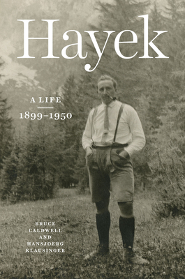 Hayek: A Life, 1899-1950 - Caldwell, Bruce, and Klausinger, Hansjoerg