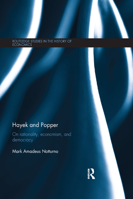 Hayek and Popper: On Rationality, Economism, and Democracy - Notturno, Mark