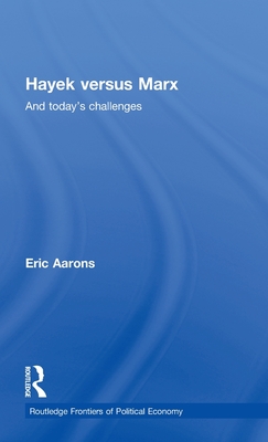 Hayek Versus Marx: And Today's Challenges - Aarons, Eric