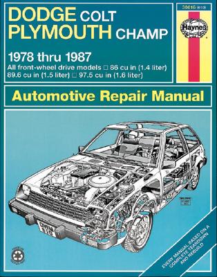 Haynes Dodge Colt and Plymouth Champ Fwd Manual: 1978-1987 - Haynes, John