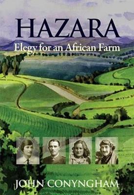 Hazara: Elegy for an African farm - Conyngham, J. H.