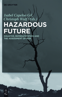 Hazardous Future: Disaster, Representation and the Assessment of Risk - Capeloa Gil, Isabel (Editor), and Wulf, Christoph (Editor)