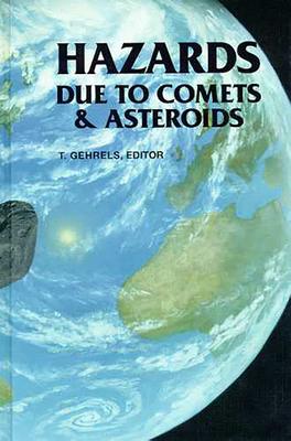 Hazards Due to Comets and Asteroids - Gehrels, Tom (Editor)