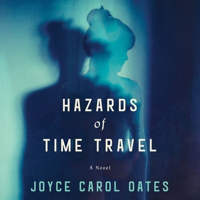 Hazards of Time Travel - Oates, Joyce Carol, and Arndt, Andi (Read by)