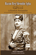 Hazim Beg Shemdin Agha: A Kurdish Personality: A Social History of His Life & Times, 1901-1954