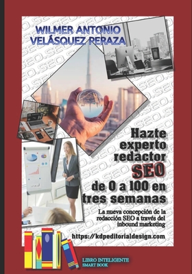 Hazte experto redactor SEO de 0 a 100 en 3 semanas: La nueva concepci?n de la redacci?n SEO a trav?s del Inbound Marketing - Velsquez Peraza, Wilmer Antonio