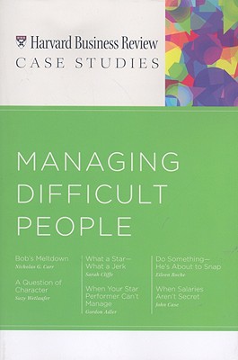 HBR Case Studies: Managing Difficult People - Harvard Business School Press