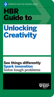 HBR Guide to Unlocking Creativity - Review, Harvard Business